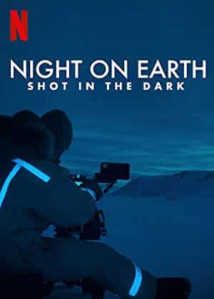 Night On Earth Shot In The Dark (2020) เบื้องหลังส่องโลกยามราตรี